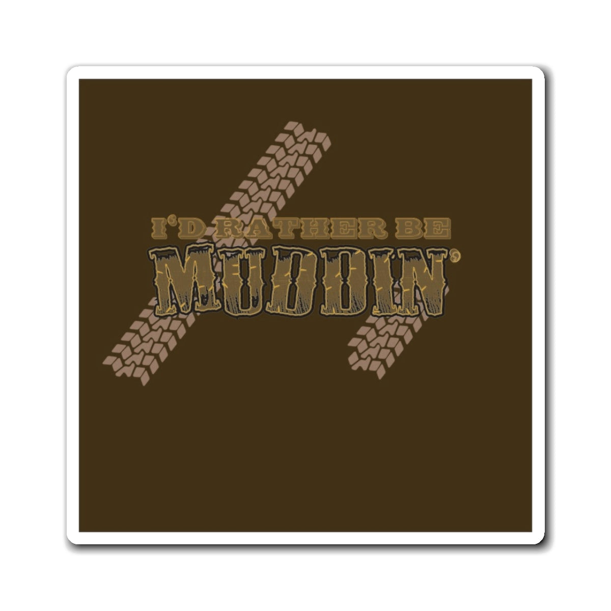I'd Rather Be Muddin' Magnet — Off‑Road Truck Tire Track Fridge Magnet