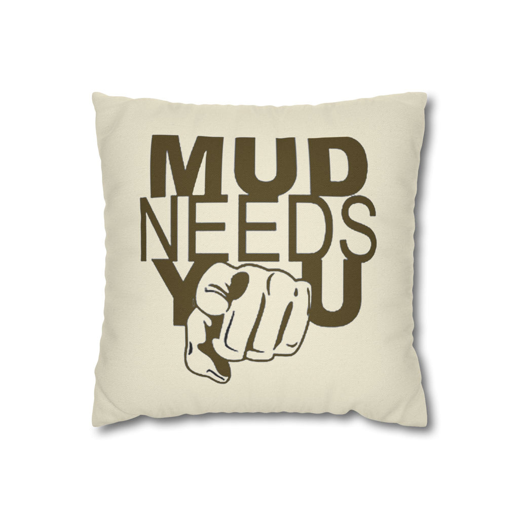 Mud Needs You Throw Pillowcase — Rustic Outdoor Mud Run Decor