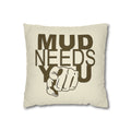 Mud Needs You Throw Pillowcase — Rustic Outdoor Mud Run Decor