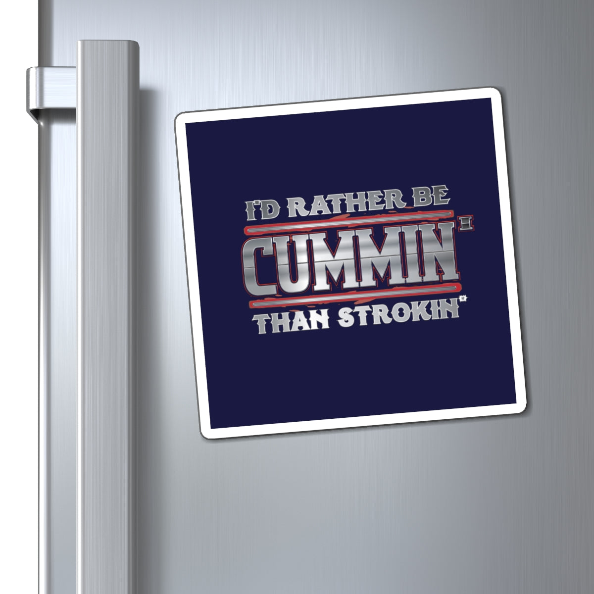 Funny Trucking Magnet — "I'd Rather Be Cummin' Than Strokin'" Refrigerator Magnet