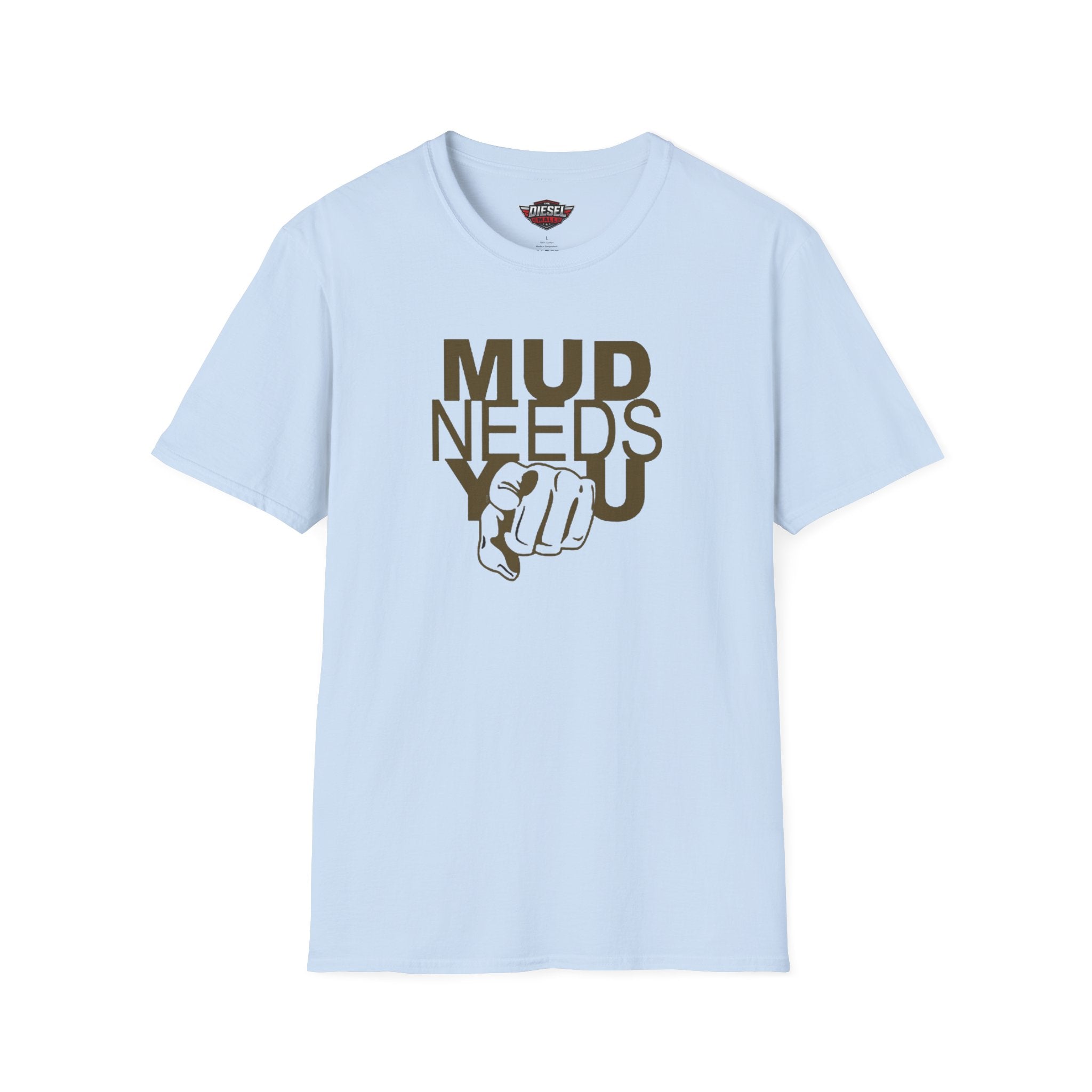 Mud Needs You T-Shirt — Mud Run/Off-Road Enthusiast Shirt