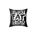 Square Pillow — 'I Love Fat Ass' Bold Typography Throw Pillow (Black & White)