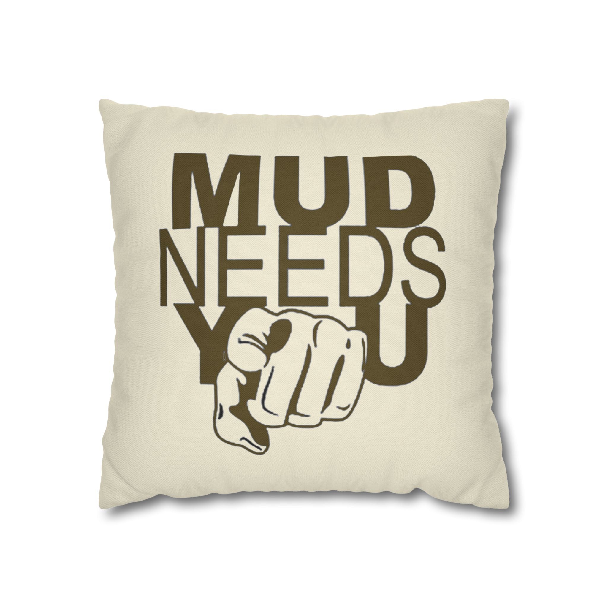 Mud Needs You Throw Pillowcase — Rustic Outdoor Mud Run Decor