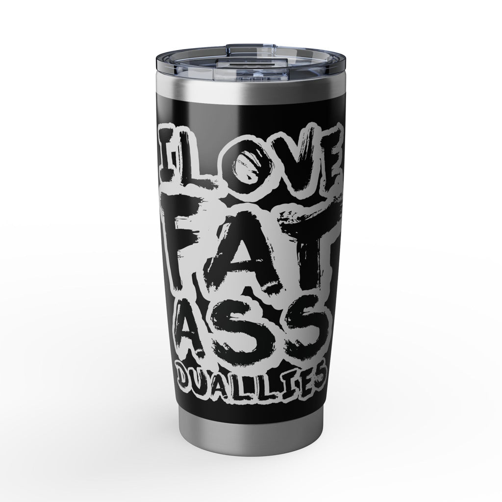 Vagabond 20oz Tumbler - I Love Fat Ass Dualities Stainless Steel Travel Mug