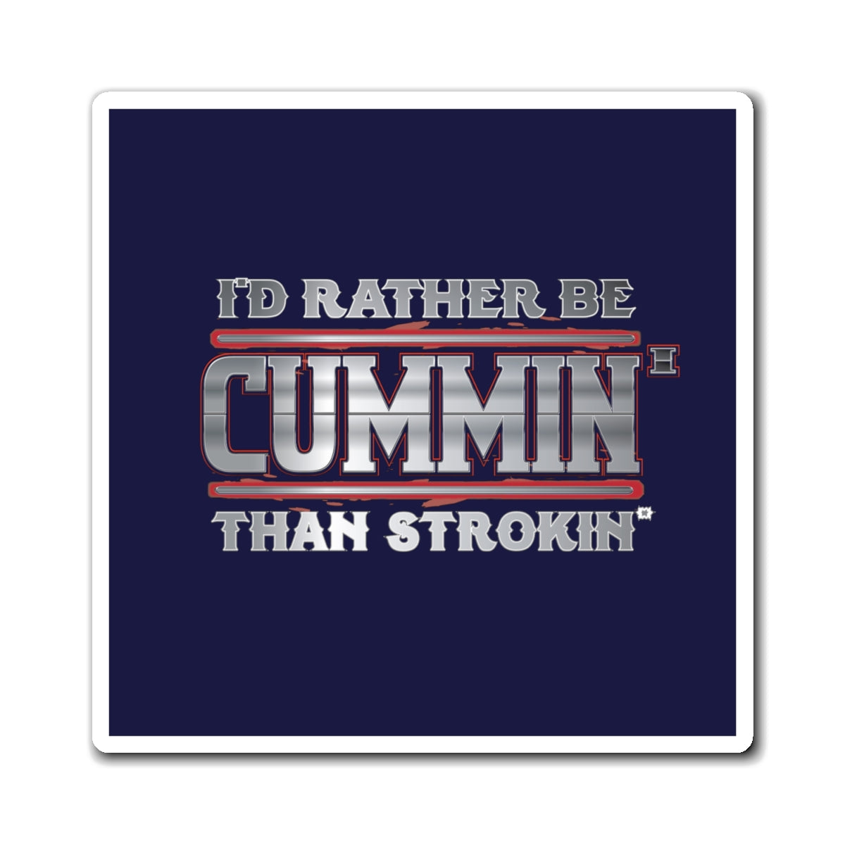 Funny Trucking Magnet — "I'd Rather Be Cummin' Than Strokin'" Refrigerator Magnet