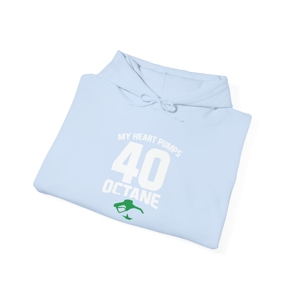40 Octane Hoodie – "My Heart Pumps 40 Octane" Racing Gasoline Fan Sweatshirt