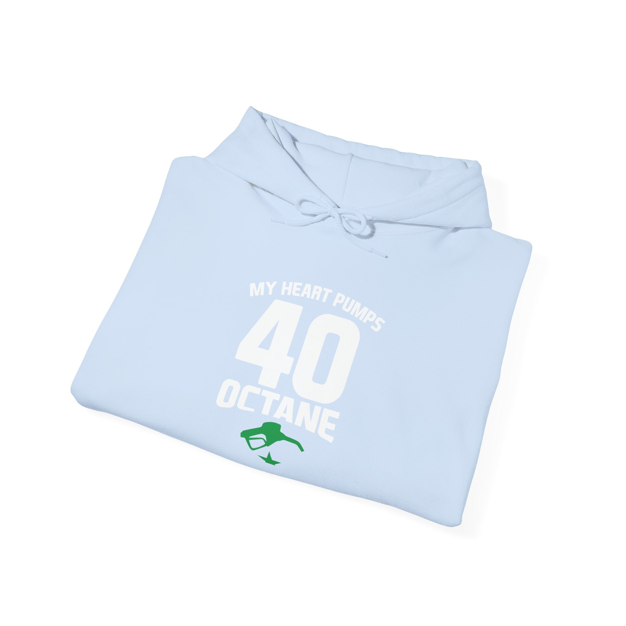 40 Octane Hoodie – "My Heart Pumps 40 Octane" Racing Gasoline Fan Sweatshirt
