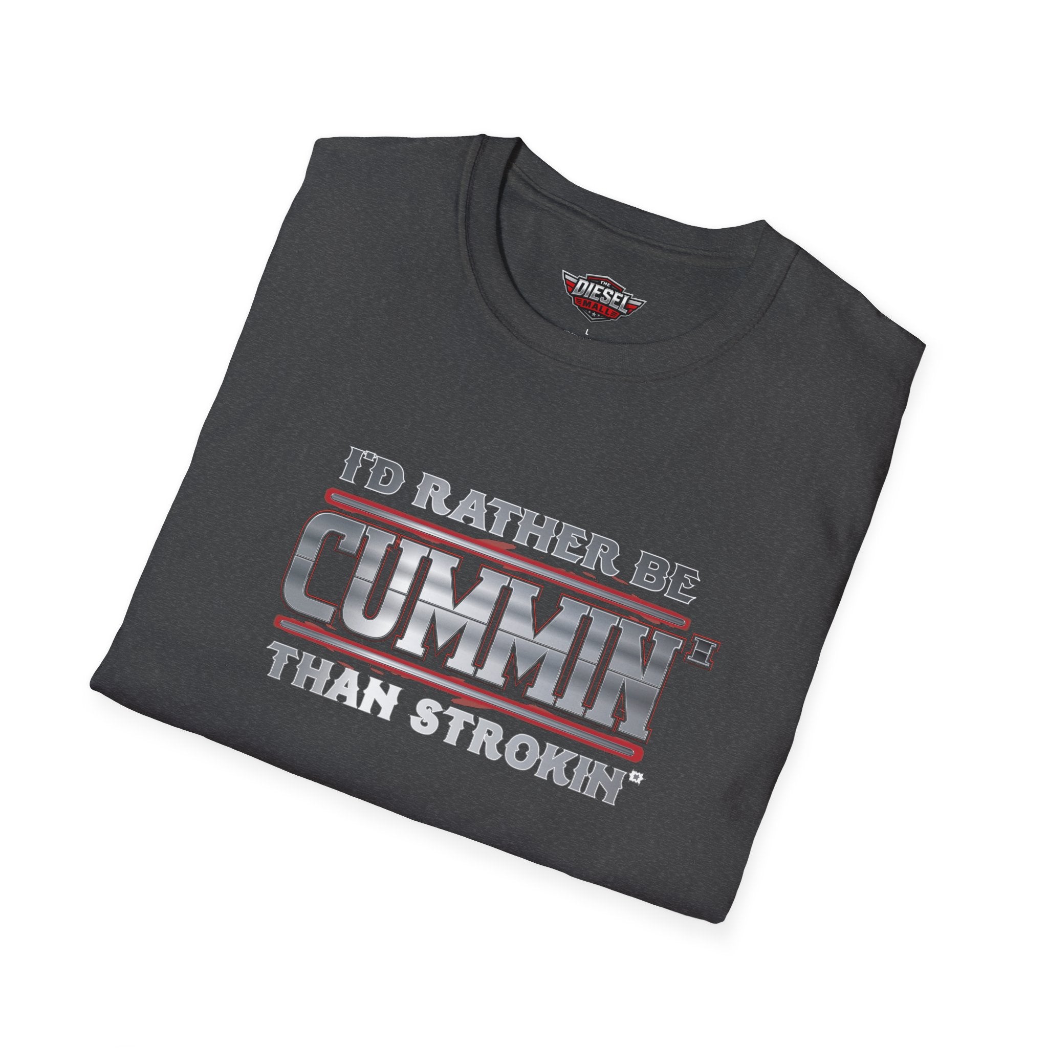 T-Shirt — "I'd Rather Be Cummins Than Strokin'" Diesel Truck Fan Tee