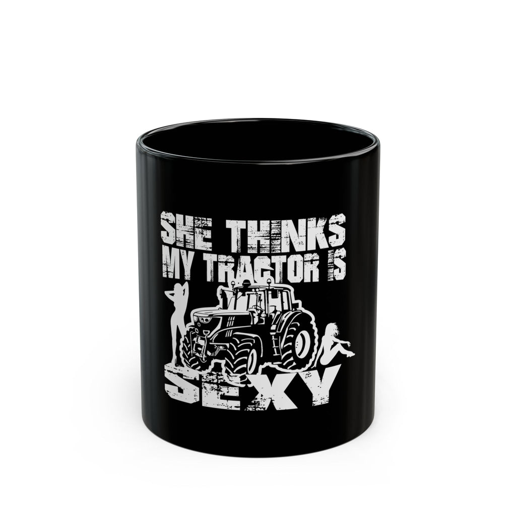 She Thinks My Tractor Is Sexy Mug — Coffee Cup (Black, 11oz/15oz)
