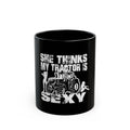 She Thinks My Tractor Is Sexy Mug — Coffee Cup (Black, 11oz/15oz)