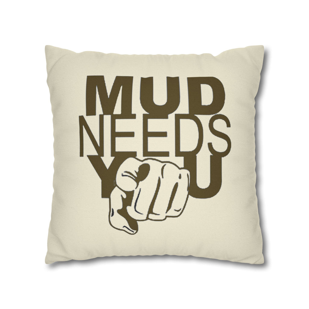 Mud Needs You Throw Pillowcase — Rustic Outdoor Mud Run Decor