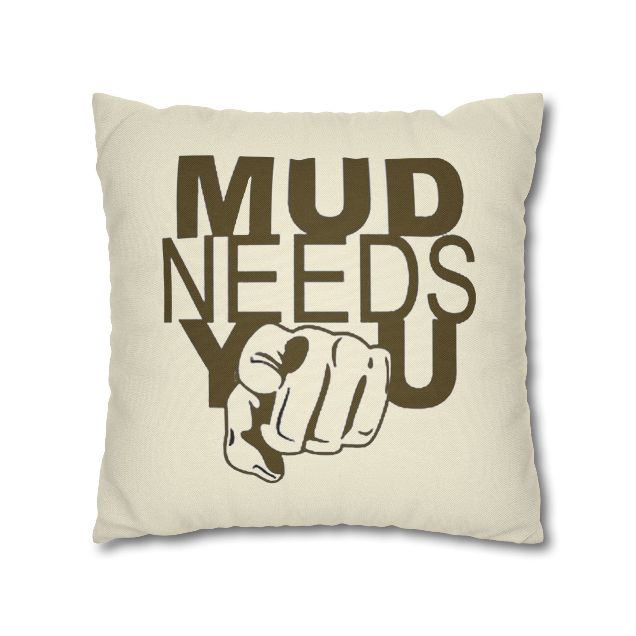 Mud Needs You Throw Pillowcase — Rustic Outdoor Mud Run Decor