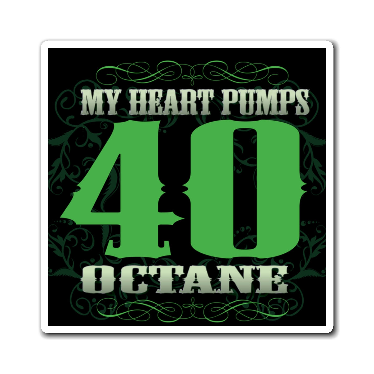 40 Octane Magnet — "My Heart Pumps 40 Octane" Car-Themed Fridge Magnet