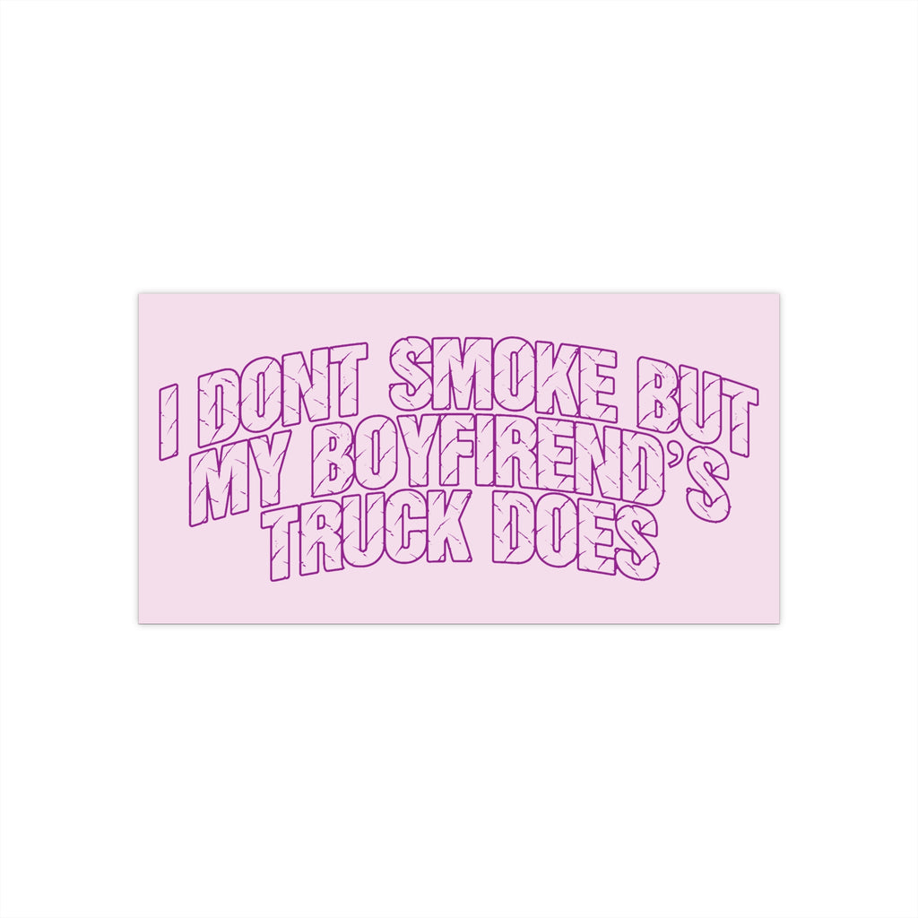 Bumper Sticker — "I Don’t Smoke But My Boyfriend’s Truck Does"