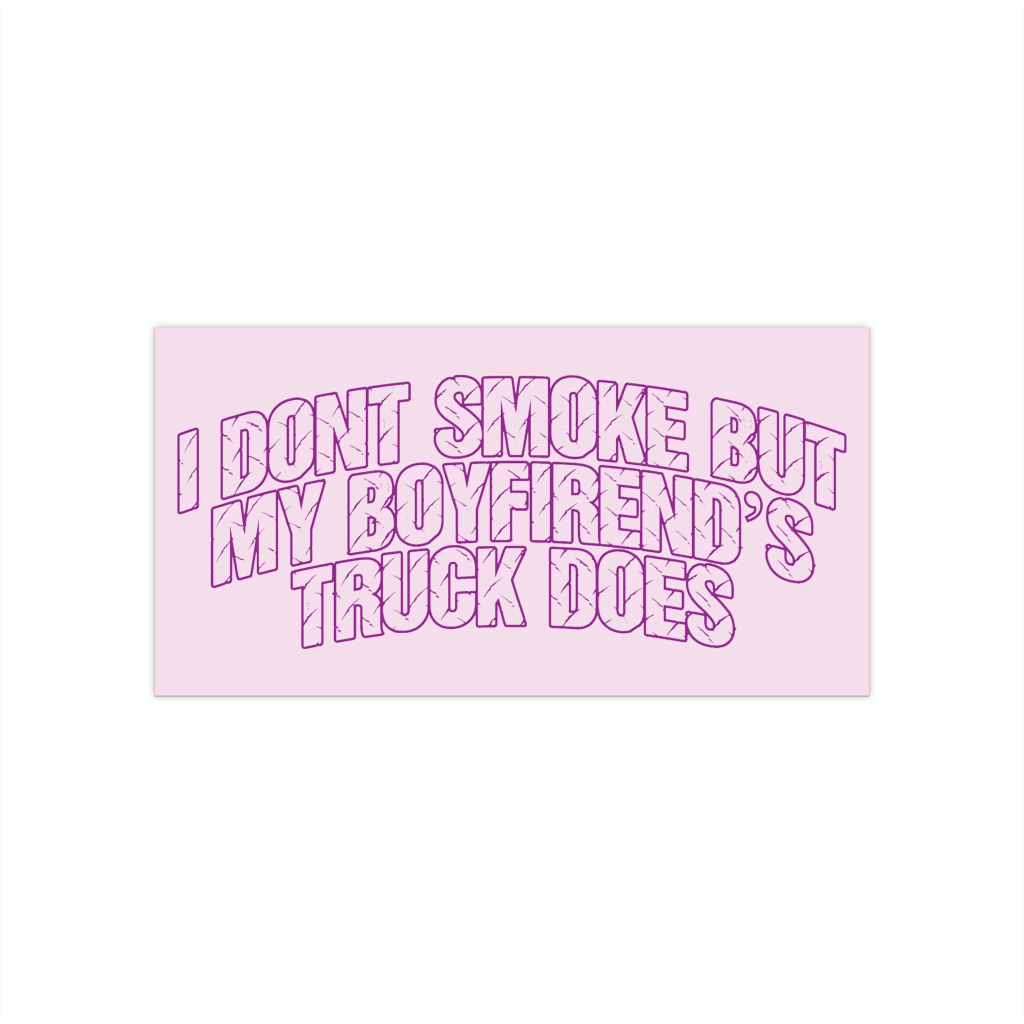 Bumper Sticker — "I Don’t Smoke But My Boyfriend’s Truck Does"
