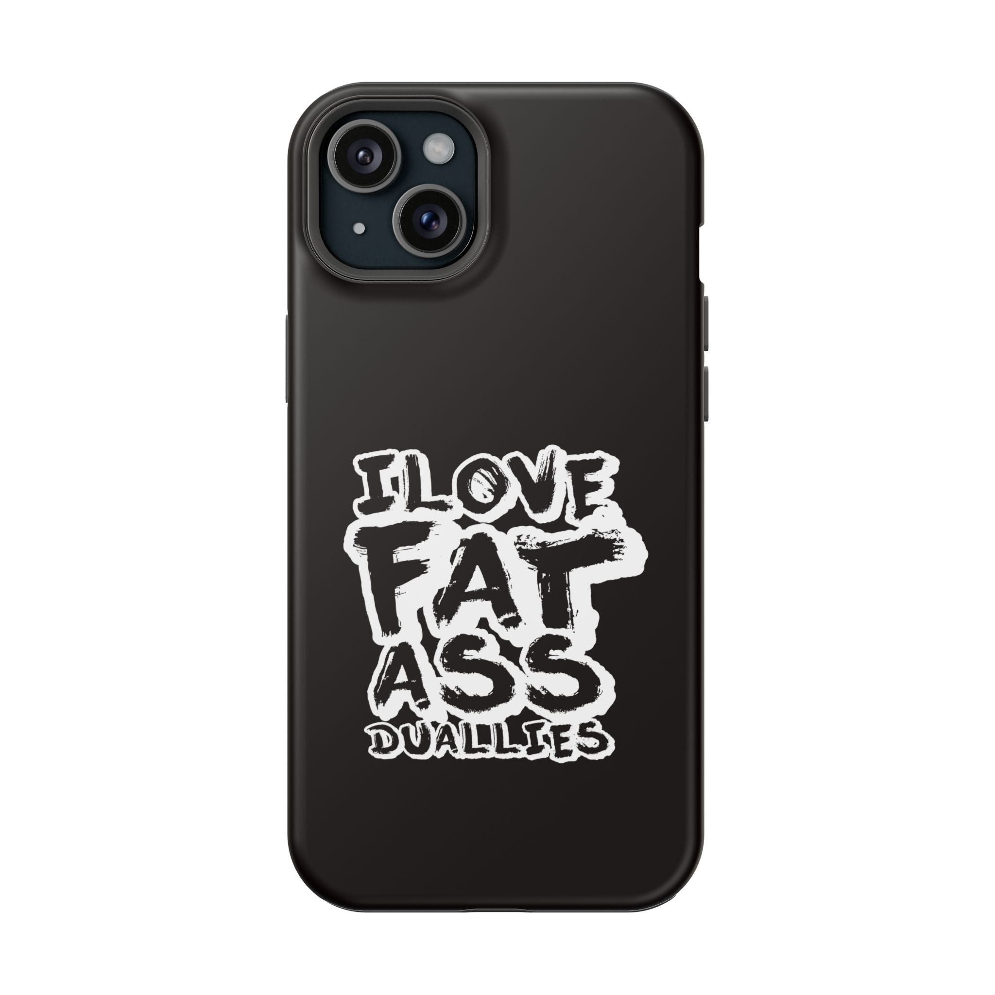 Phone Case — “I Love Fat Ass Dualies” Impact-Resistant Protective Case