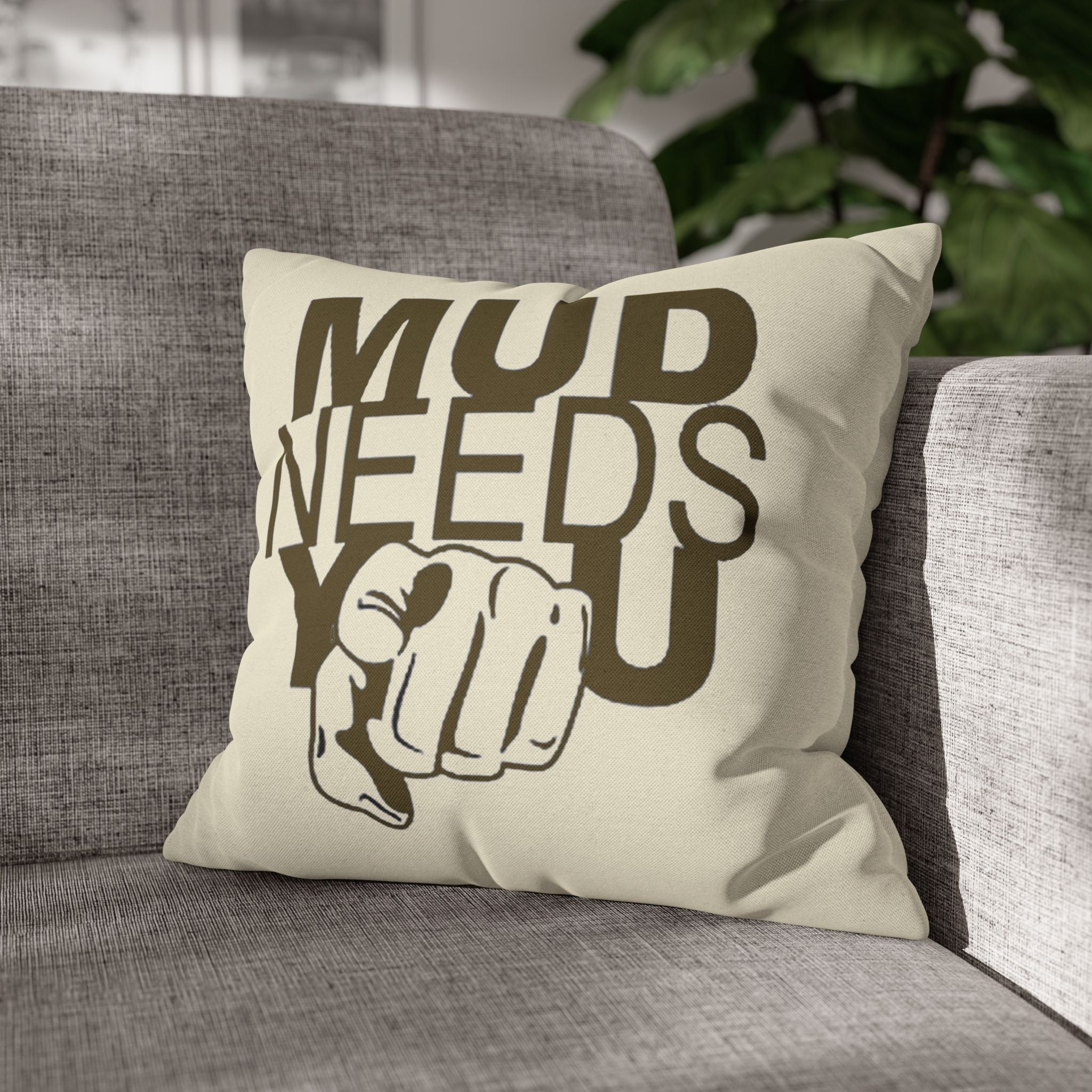 Mud Needs You Throw Pillowcase — Rustic Outdoor Mud Run Decor