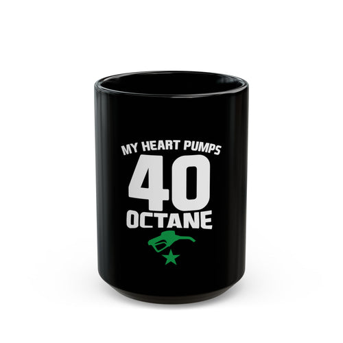 40 Octane Coffee Mug — "My Heart Pumps 40 Octane" Black Ceramic Mug for Car/Speed Enthusiasts