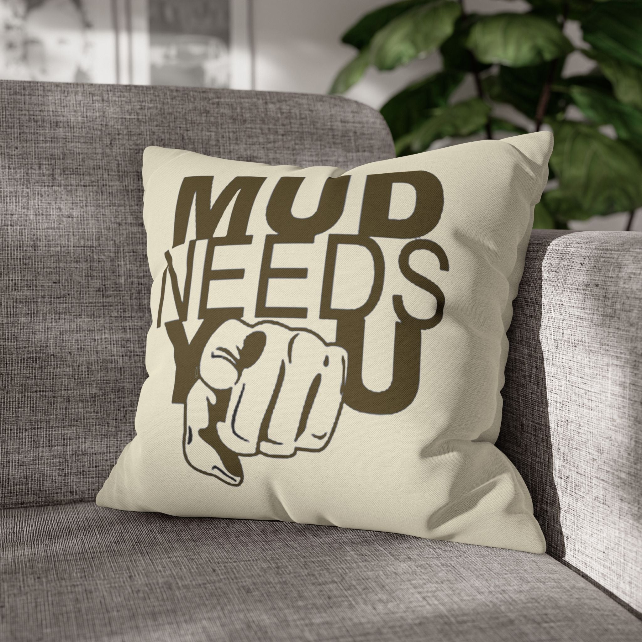 Mud Needs You Throw Pillowcase — Rustic Outdoor Mud Run Decor