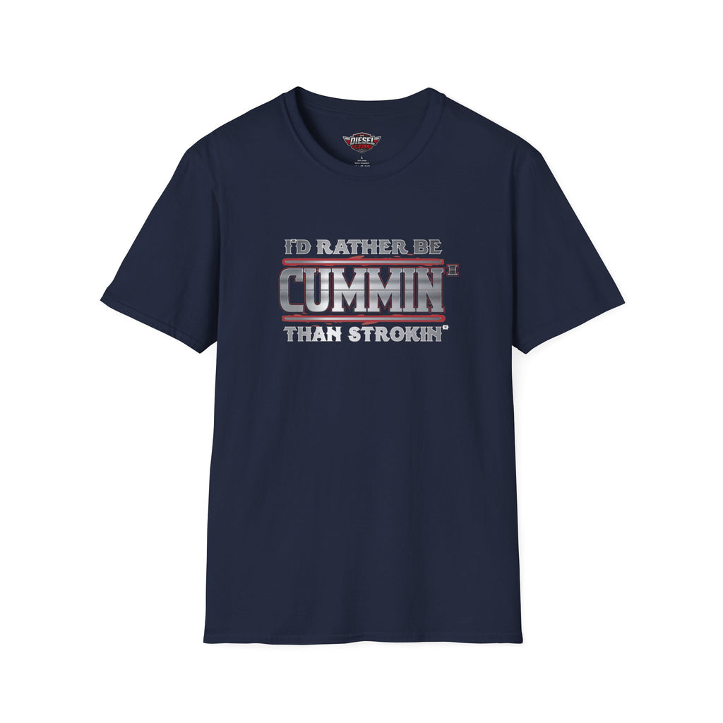 T-Shirt — "I'd Rather Be Cummins Than Strokin'" Diesel Truck Fan Tee