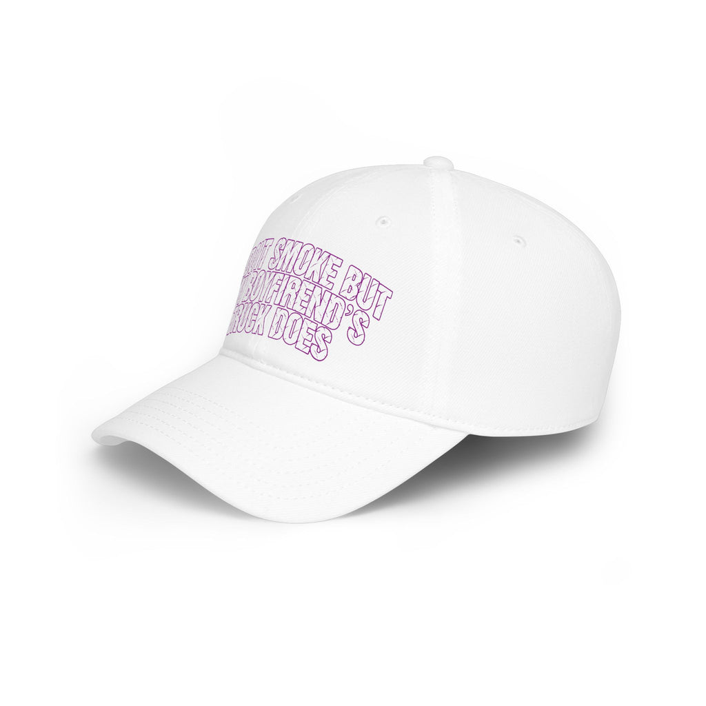 Low Profile Baseball Cap - "I Don’t Smoke But My Boyfriend’s Truck Does" Embroidered