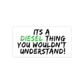 Diesel Truck Bumper Sticker — "It's a Diesel Thing You Wouldn't Understand"