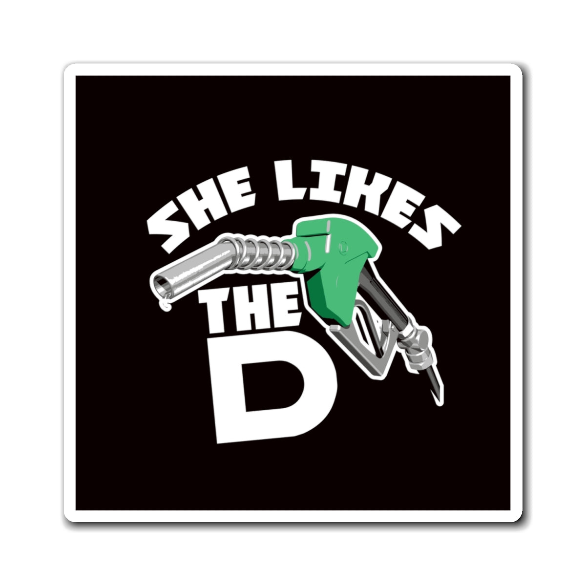 Provocative Gas Pump Magnet – "She Likes the D" Funny Refrigerator Magnet