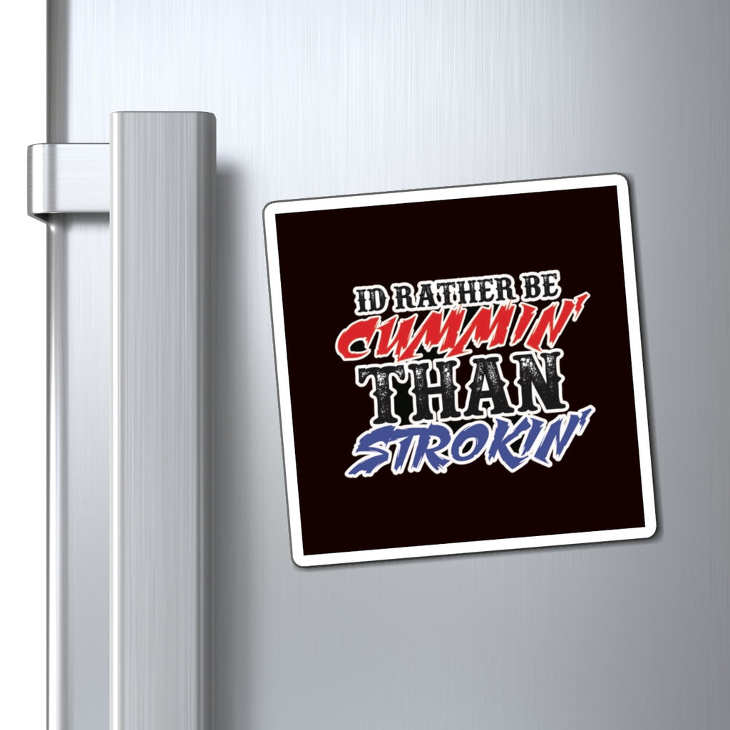 Magnet — "I'd Rather Be Cummin' Than Strokin'" Funny Truck & Diesel Pride Fridge Magnet