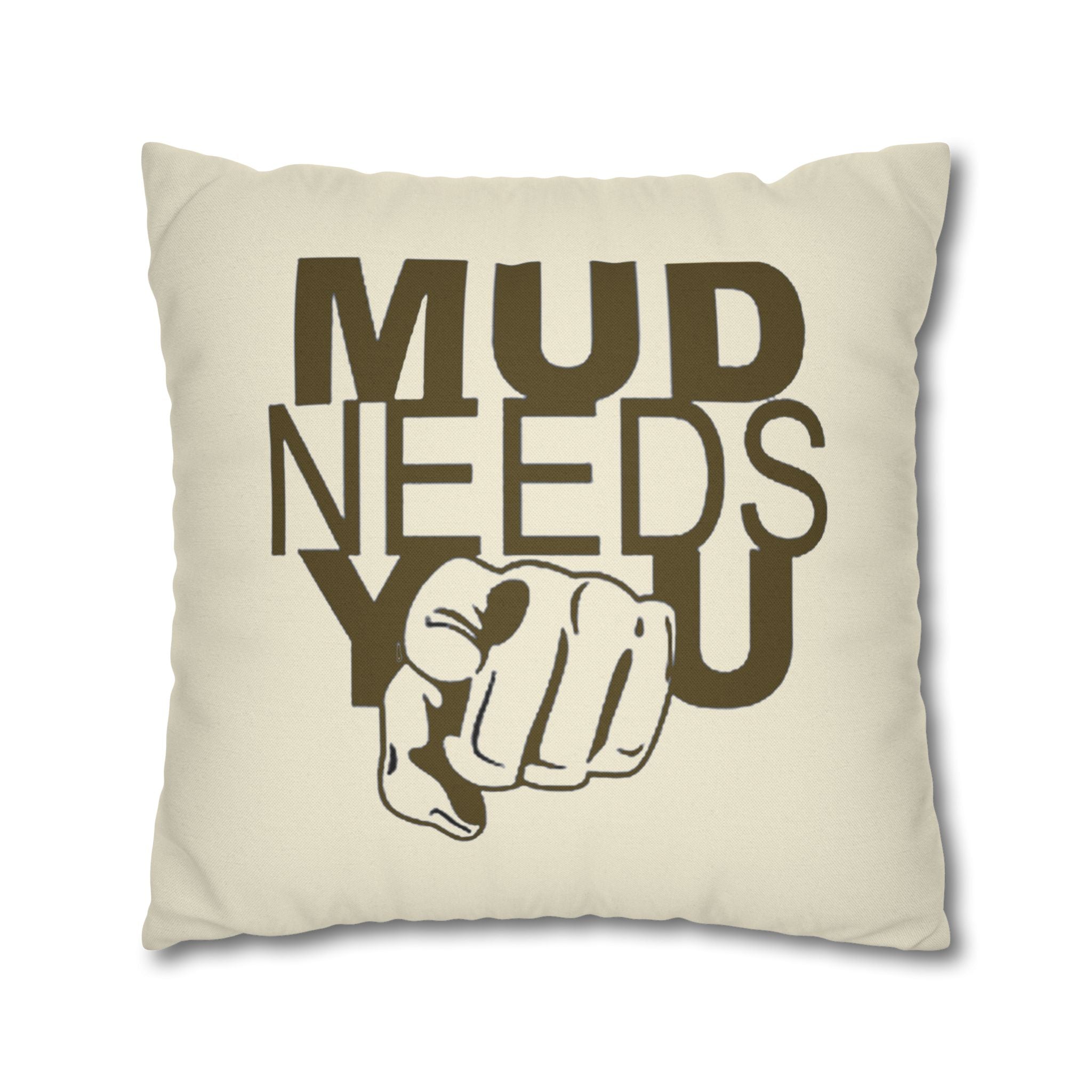 Mud Needs You Throw Pillowcase — Rustic Outdoor Mud Run Decor